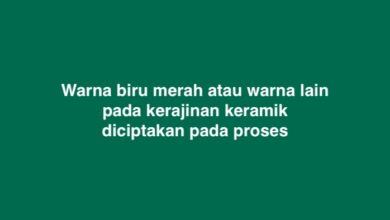 Warna biru merah atau warna lain pada kerajinan keramik diciptakan pada proses