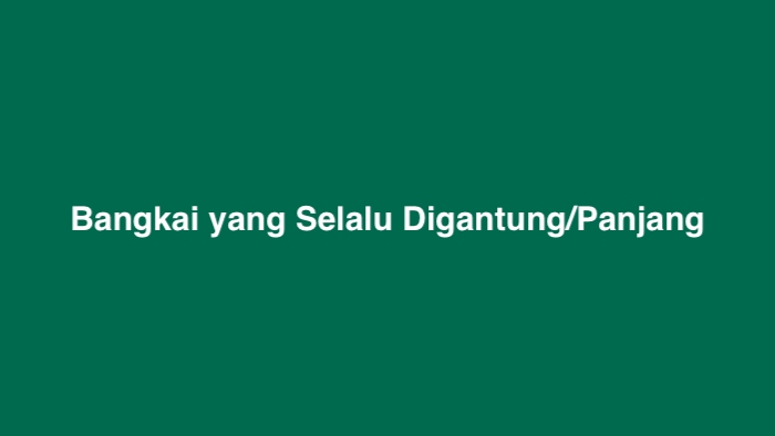 Bangkai yang Selalu Digantung/Panjang,