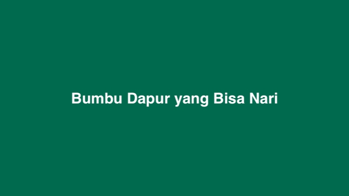 Bumbu Dapur yang Bisa Nari