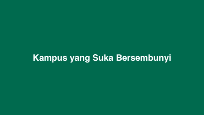 Kampus yang Suka Bersembunyi