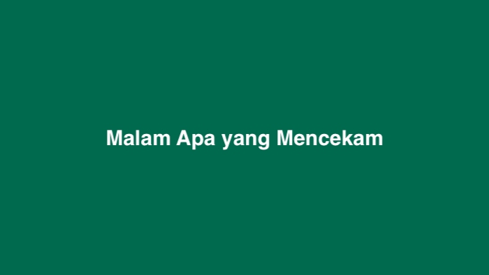 Malam Apa yang Mencekam