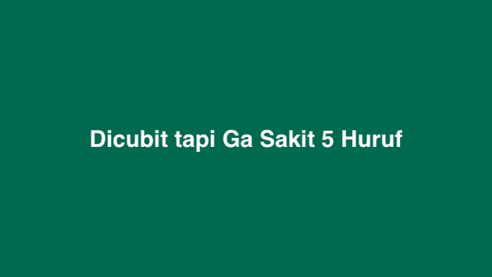 Dicubit tapi Ga Sakit 5 Huruf