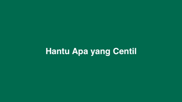 Hantu Apa yang Centil