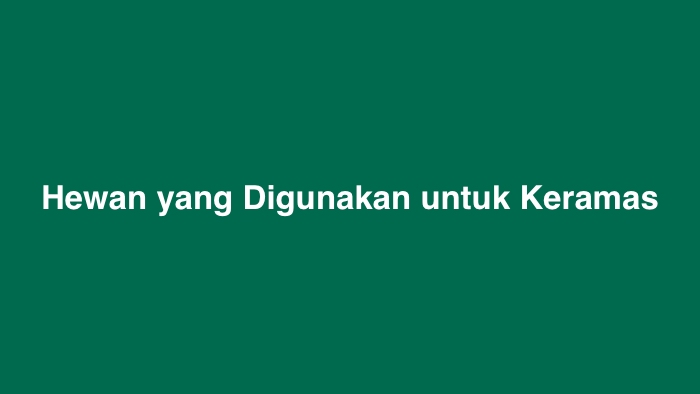 Hewan yang Digunakan untuk Keramas