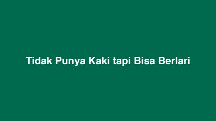 Tidak Punya Kaki tapi Bisa Berlari