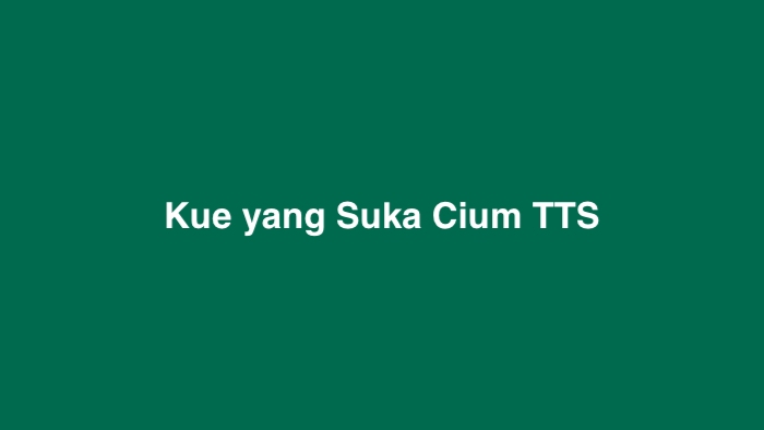 Kue yang Suka Cium TTS