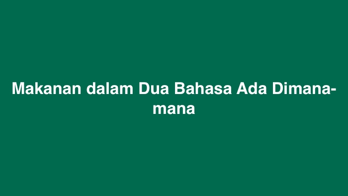 Makanan dalam Dua Bahasa Ada Dimana-mana